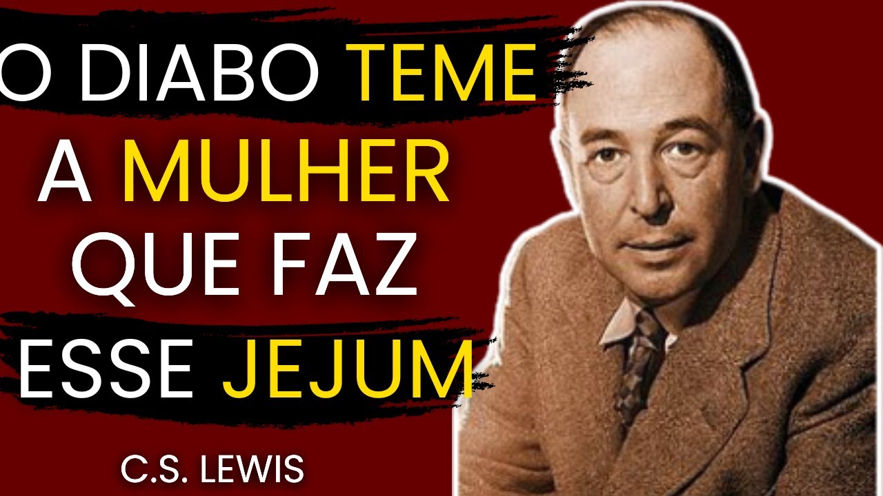 O INFERNO Treme Diante de uma Mulher que Faz Esse Jejum... C.S. Lewis