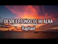 DESDE EL FONDO DE MI ALMA | Raphael | LETRAS.