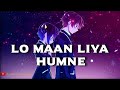 Lo Maan Liya Humne | Slowed Reverb Lofi Mix | Raaz Reboot | Arijit Singh | Emraan Hashmi | HD Mix