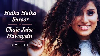 Halka Halka Suroor | Chale Jaise Hawayein | Mashup Cover by Ambili