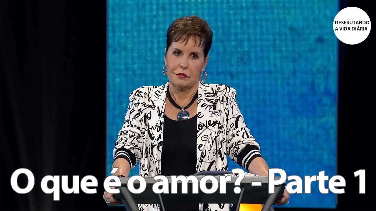 O que é o amor? - Parte 1 | Joyce Meyer