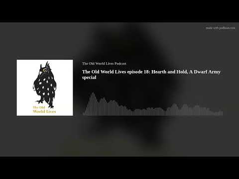 The Old World Lives episode 18: Hearth and Hold, A Dwarf Army special