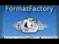 Comment Utiliser Format Factory TUTO