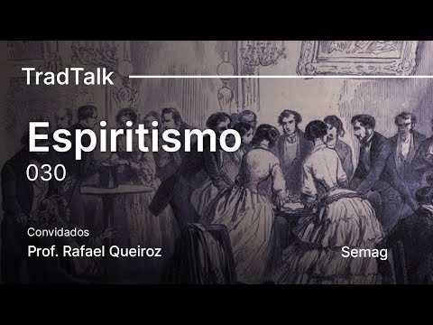TradTalk Podcast #030 - O Espiritismo ft. Prof. Rafael Queiroz