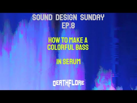How to make a colorful bass in Serum - DeathFlore (Sound design sunday)