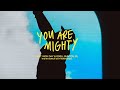 You Are Mighty Maverick City Music Feat Nick Day Odell Bunton Jr Official Music Video