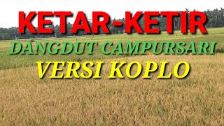 Download lagu KETAR-KETIR DANGDUT CAMPURSARI VERSI KOPLO mp3