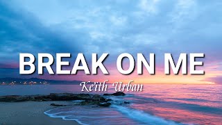 Break On Me (Lyrics) | Keith Urban