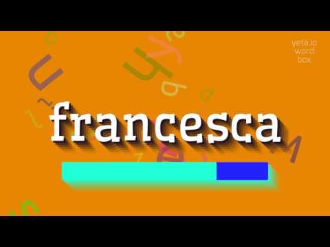 FRANCESCA - HOW TO SAY FRANCESCA?