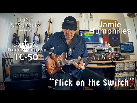 Tone Sessions: Jamie Humphries – TC-50  – “Flick on the Switch”