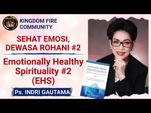 SEHAT EMOSI, DEWASA ROHANI #2 / EMOTIONALLY HEALTHY SPIRITUALITY #2 (EHS) - Ps.Indri Gautama
