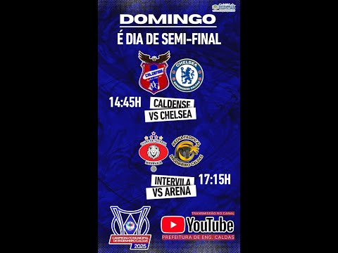 CALDENSE X CHELSEA - CAMPEONATO MUNICIPAL DE ENGENHEIRO CALDAS 2025 - SEMIFINAL