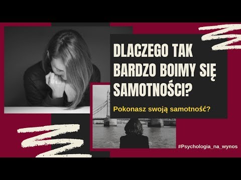 Dlaczego tak bardzo boimy się samotności? Czy można pokonać samotność?