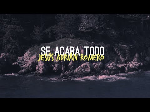 Se Acaba Todo-Jesús Adrián Romero(videoLirycs)