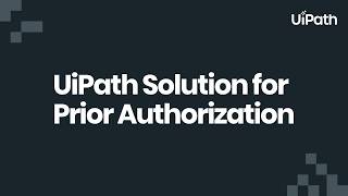 The UiPath Solution for prior authorization