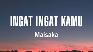 Download lagu Maisaka - Ingat Ingat Kamu - Lirik Lagu mp3 Download lagu Maisaka - Ingat Ingat Kamu - Lirik Lagu mp3