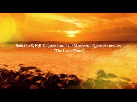 Rafa Gas & F3R Delgado feat. Raul Mendoza - Quiereme otra vez (The LoverTones)