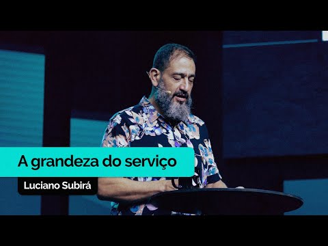 The Greatness of Service | Luciano Subirá