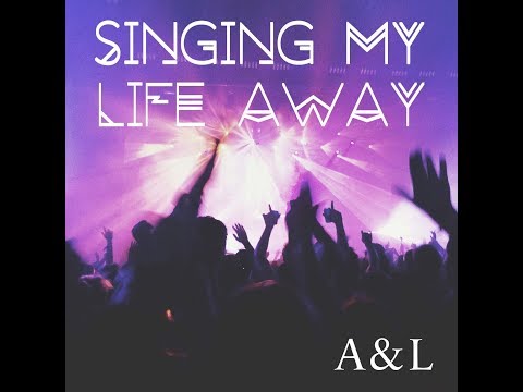 A&L - Singing My Life Away