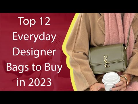 Top 12 Everyday Designer Bags to Buy in 2023