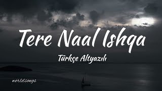 TERE NAAL ISHQA/TÜRKÇE ALTYAZILI/ KAILASH KHER