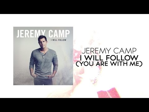 Jeremy Camp - I Will Follow (You Are With Me) (Lyric Video)