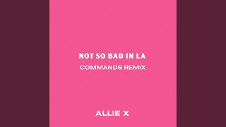 Not So Bad in La (Commands Remix)