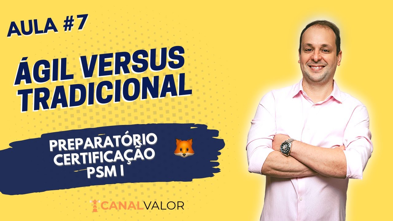 ÁGIL VERSUS TRADICIONAL | AULA #7 | PREPARATÓRIO PARA CERTIFICAÇÃO PSM I