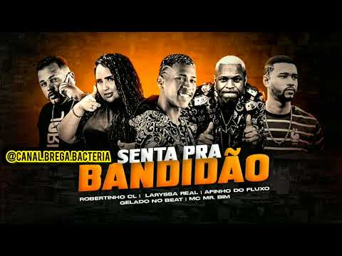 SENTA PRA BANDIDÃO - ROBERTINHO CL, AFINHO DO FRUXO, LARYSSA REAL, GELADO NO BEAT, MR BIM #bregafunk