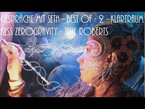 Gespräche mit Seth - Best Of - 2 - Klartraum Kess Zerogravity - Jane Roberts