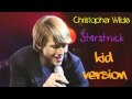 Christopher Wilde - Starstruck (Kid Version) 