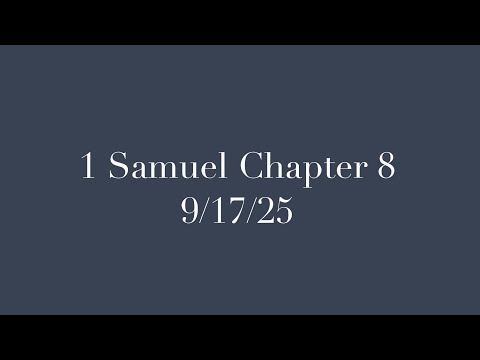 1 Samuel Chapter 8 - 9/17/25
