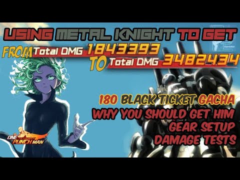 USING METAL KNIGHT GET 3.5M DAMAGE! 180 BLACK TICKET GACHA. HOW TO GEAR. One Punch Man The Strongest