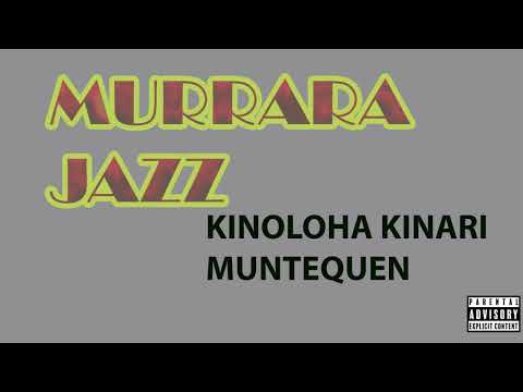 MURRARA JAZZ - KINOLOHA KINARI (Official Traditional song)