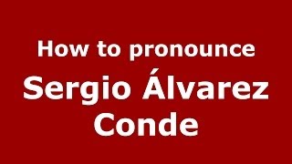 How to pronounce Sergio álvarez Conde