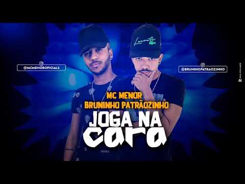 MC MENOR E BRUNINHO PATRÃOZINHO - JOGA NA CARA (ÁUDIO OFICIAL)