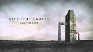 Frightened Rabbit - Lump Street [Official Audio]