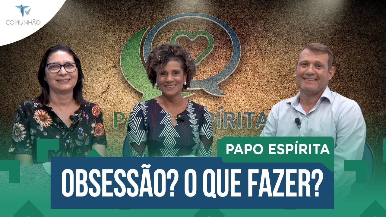 Papo Espírita | #101 - OBSESSÃO? O QUE FAZER?