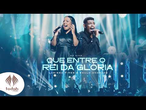 Larissa Pires e Paulo Andrade | Que Entre o Rei da Glória [Clipe Oficial]