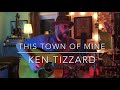 This Town of Mine - Ken Tizzard