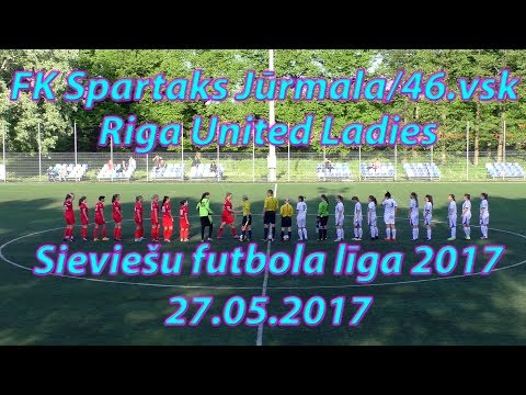FK Spartaks Jūrmala/46.vsk - Riga United Ladies 1.puslaiks 27.05.2017