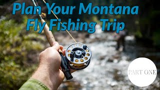 Planning Your Montana Fly Fishing Trip | First Decisions | Part 1