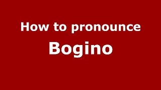 How to pronounce Bogino