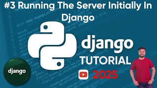 #3 Running The Server Initially In Django