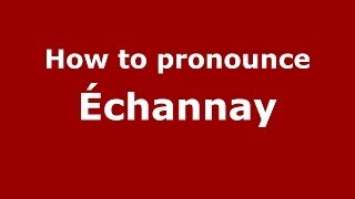 How to pronounce &eacute;channay