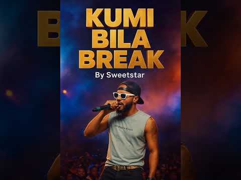 KUMI BILA BREAK BY PATOTO PA SWEETSTAR