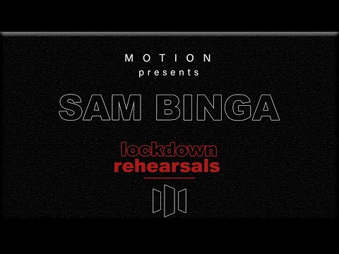 Motion presents Lockdown Rehearsals: SAM BINGA
