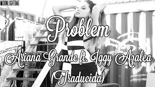 Ariana Grande - Problem ft. Iggy Azalea (Subtitulada/Traducida al Español)
