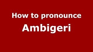 How to pronounce Ambigeri