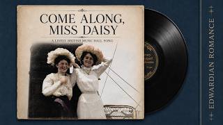 Come Along, Miss Daisy: An Edwardian-Inspired Romance Song | HD Colorized Photographs